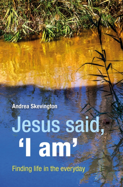 Jesus said, 'I am' : Finding life in the everyday, Paperback / softback Book