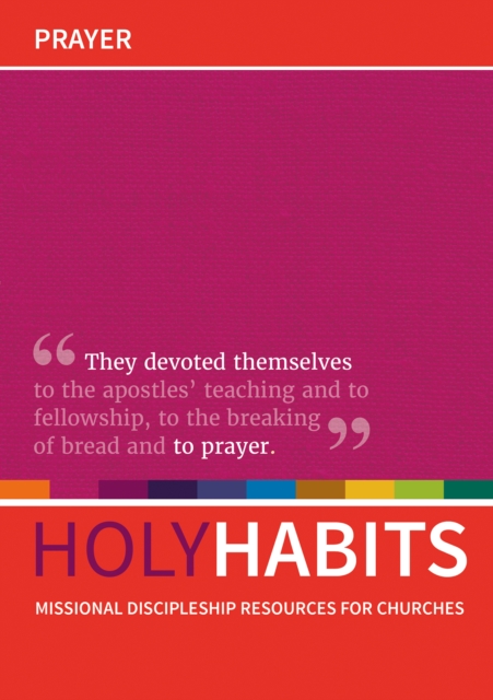 Holy Habits: Prayer : Missional discipleship resources for churches, Paperback / softback Book