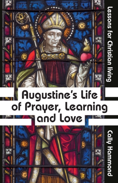 Augustine's Life of Prayer, Learning and Love, Paperback / softback Book