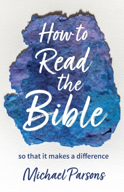 How to Read the Bible : so that it makes a difference, Paperback / softback Book
