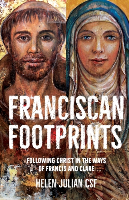 Franciscan Footprints : Following Christ in the ways of Francis and Clare, Paperback / softback Book