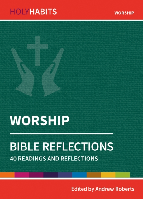 Holy Habits Bible Reflections: Worship : 40 readings and reflections, Paperback / softback Book