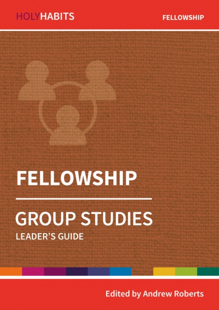 Holy Habits Group Studies: Fellowship : Leader's Guide, Paperback / softback Book