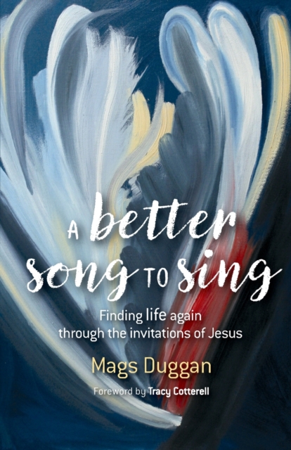A Better Song to Sing : Finding life again through the invitations of Jesus, Paperback / softback Book