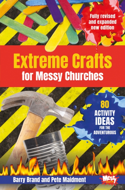 Extreme Crafts for Messy Churches : 80 activity ideas for the adventurous, Paperback / softback Book