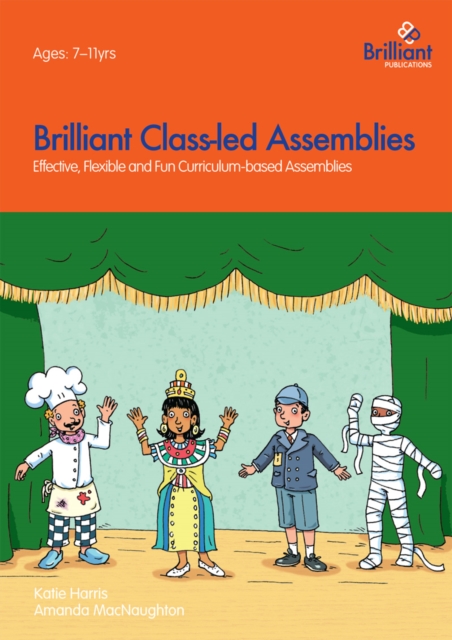 Brilliant Class-led Assemblies for Key Stage 2 : Effective, Flexible and Fun Curriculum-based Assemblies, PDF eBook