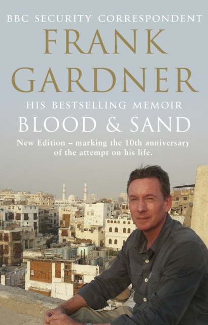 Blood and Sand : The BBC security correspondent’s own extraordinary and inspiring story, Paperback / softback Book