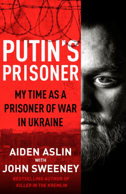 Putin's Prisoner : My Time as a Prisoner of War in Ukraine, Hardback Book