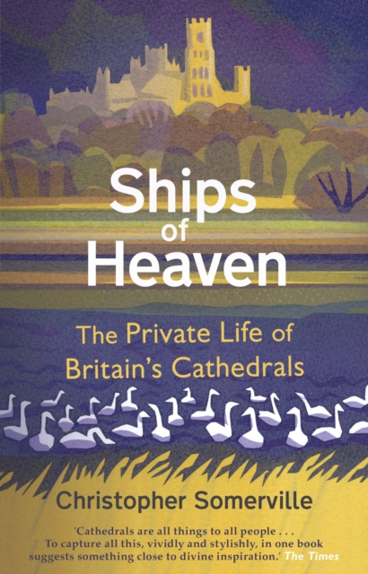 Ships Of Heaven : The Private Life of Britain’s Cathedrals, Paperback / softback Book