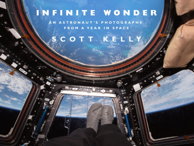 Infinite Wonder : An Astronaut's Photographs from a Year in Space, Hardback Book