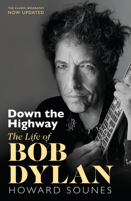 Down The Highway : The Life Of Bob Dylan, Paperback / softback Book