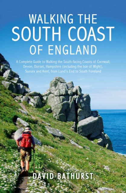 Walking the South Coast of England : A Complete Guide to Walking the South-facing Coasts of Cornwall, Devon, Dorset, Hampshire (including the Isle of Wight), Sussex and Kent, from Lands End to the Sou, EPUB eBook