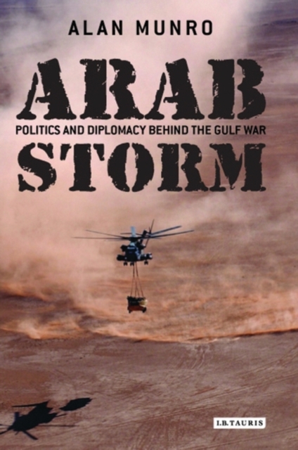 Arab Storm : Politics and Diplomacy Behind the Gulf War, PDF eBook