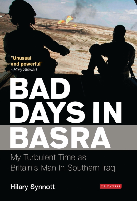 Bad Days in Basra : My Turbulent Time as Britain's Man in Southern Iraq, PDF eBook