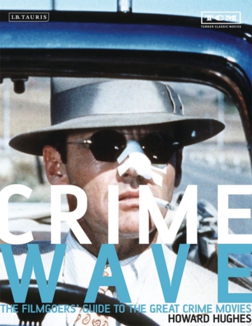 Crime Wave : The Filmgoers' Guide to the Great Crime Movies, PDF eBook