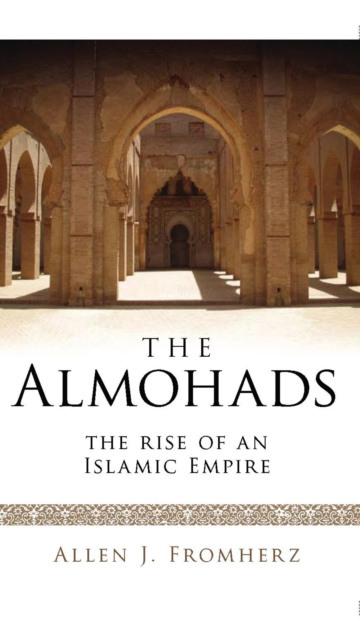 The Almohads : The Rise of an Islamic Empire, PDF eBook
