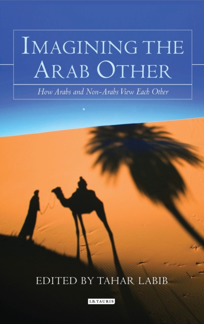 Imagining the Arab Other : How Arabs and Non-Arabs View Each Other, PDF eBook