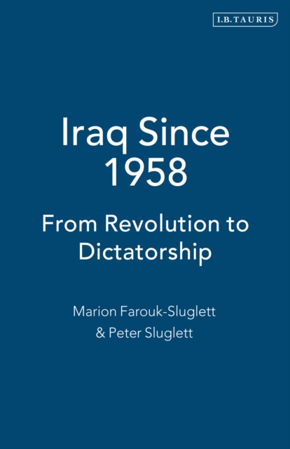 Iraq Since 1958 : From Revolution to Dictatorship, PDF eBook