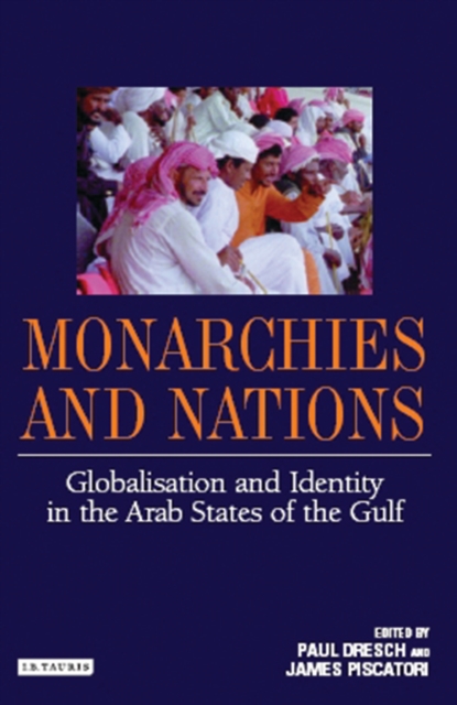 Monarchies and Nations : Globalisation and Identity in the Arab States of the Gulf, PDF eBook