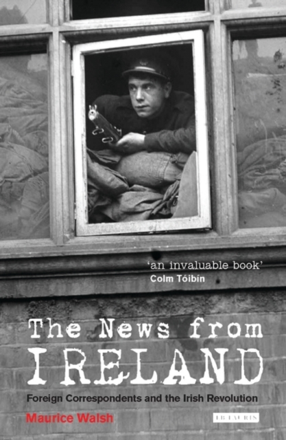 The News from Ireland : Foreign Correspondents and the Irish Revolution, PDF eBook