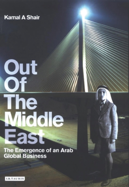 Out of the Middle East : The Emergence of an Arab Global Business, PDF eBook