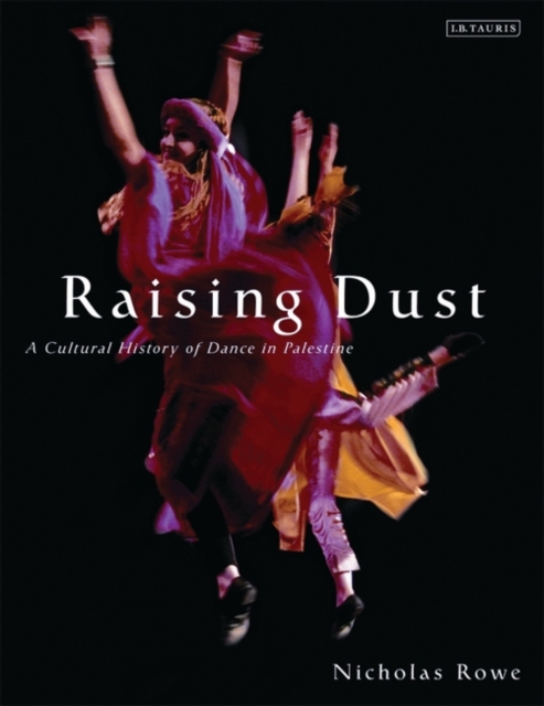 Raising Dust : A Cultural History of Dance in Palestine, PDF eBook