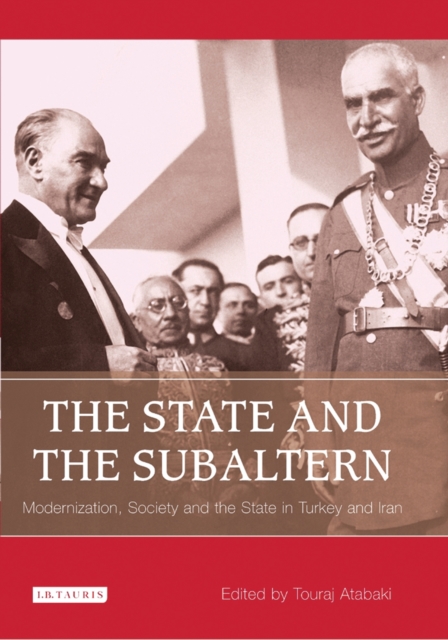 The State and the Subaltern : Modernization, Society and the State in Turkey and Iran, PDF eBook
