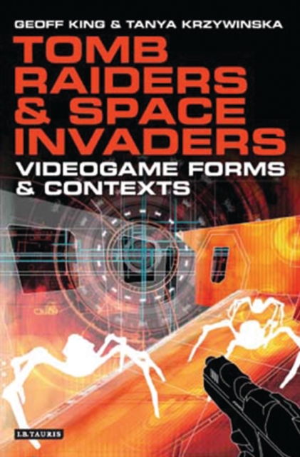 Tomb Raiders and Space Invaders : Videogame Forms and Contexts, PDF eBook