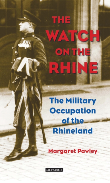 The Watch on the Rhine : The Military Occupation of the Rhineland, PDF eBook