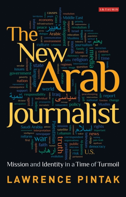 The New Arab Journalist : Mission and Identity in a Time of Turmoil, PDF eBook