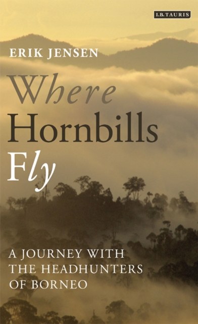 Where Hornbills Fly : A Journey with the Headhunters of Borneo, PDF eBook
