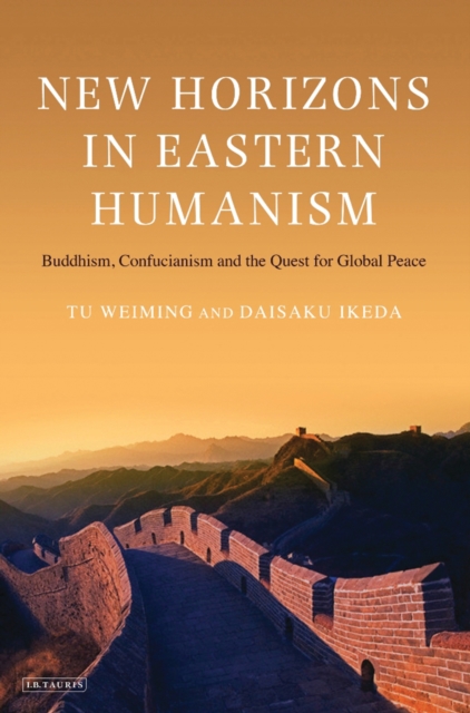 New Horizons in Eastern Humanism : Buddhism, Confucianism and the Quest for Global Peace, PDF eBook