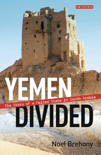 Yemen Divided : The Story of a Failed State in South Arabia, PDF eBook