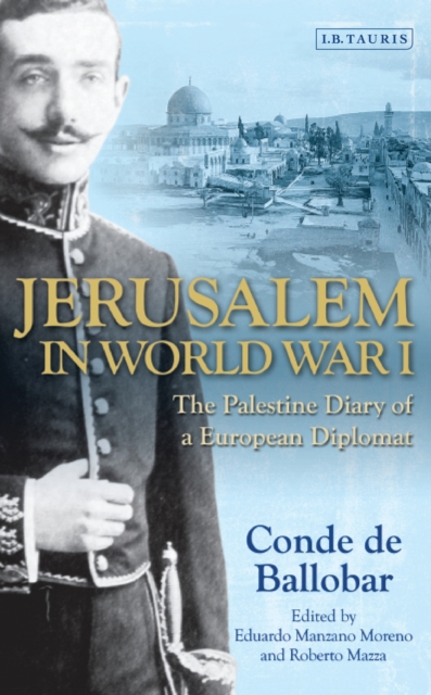 Jerusalem in World War I : The Palestine Diary of a European Diplomat, PDF eBook