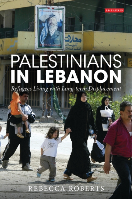 Palestinians in Lebanon : Refugees Living with Long-Term Displacement, PDF eBook