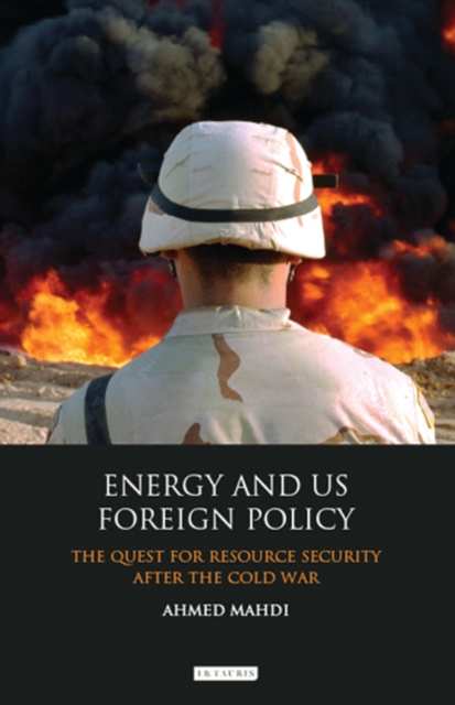 Energy and US Foreign Policy : The Quest for Resource Security After the Cold War, PDF eBook