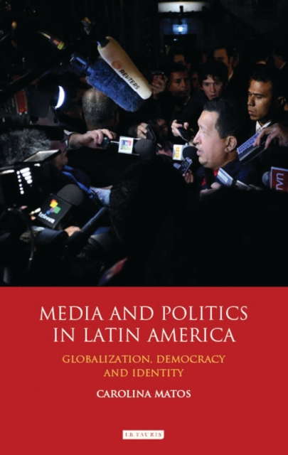 Media and Politics in Latin America : Globalization, Democracy and Identity, PDF eBook