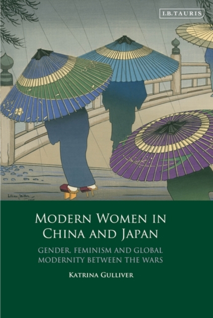 Modern Women in China and Japan : Gender, Feminism and Global Modernity Between the Wars, PDF eBook