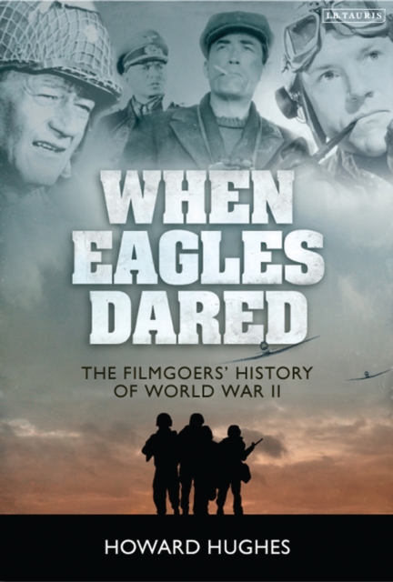 When Eagles Dared : The Filmgoers' History of World War II, PDF eBook