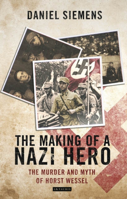 The Making of a Nazi Hero : The Murder and Myth of Horst Wessel, PDF eBook