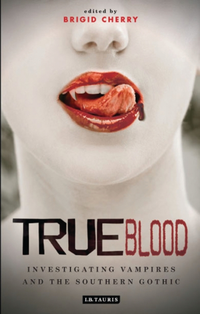 True Blood : Investigating Vampires and Southern Gothic, PDF eBook