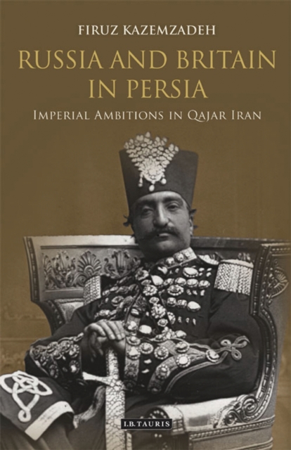 Russia and Britain in Persia : Imperial Ambitions in Qajar Iran, PDF eBook
