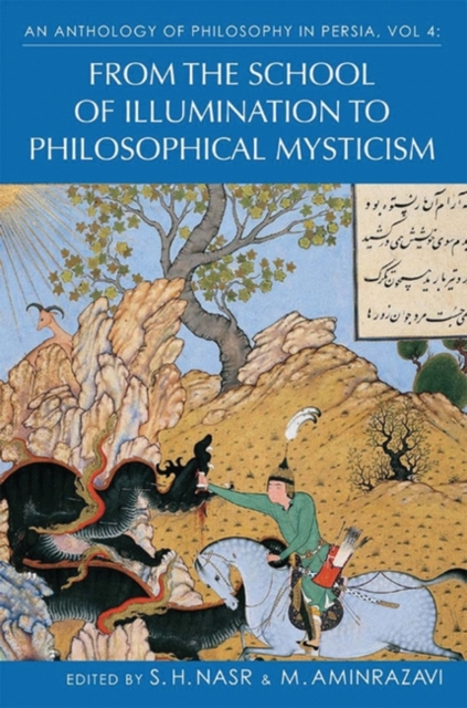 An Anthology of Philosophy in Persia, Vol. 4 : From the School of Illumination to Philosophical Mysticism, PDF eBook