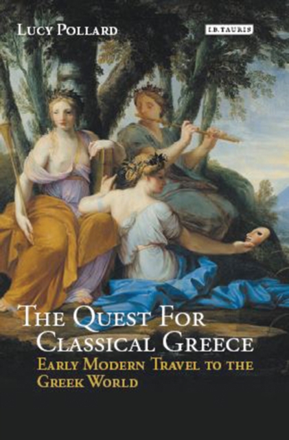 The Quest for Classical Greece : Early Modern Travel to the Greek World, PDF eBook
