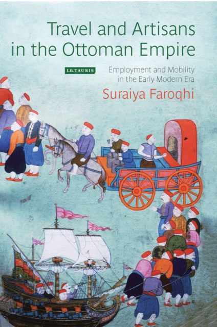 Travel and Artisans in the Ottoman Empire : Employment and Mobility in the Early Modern Era, PDF eBook