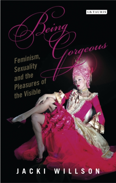 Being Gorgeous : Feminism, Sexuality and the Pleasures of the Visual, PDF eBook