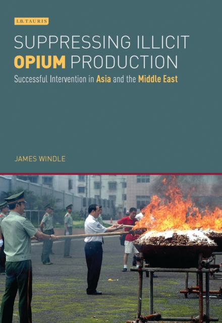 Suppressing Illicit Opium Production : Successful Intervention in Asia and the Middle East, PDF eBook