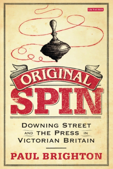 Original Spin : Downing Street and the Press in Victorian Britain, EPUB eBook