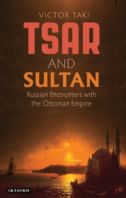 Tsar and Sultan : Russian Encounters with the Ottoman Empire, EPUB eBook