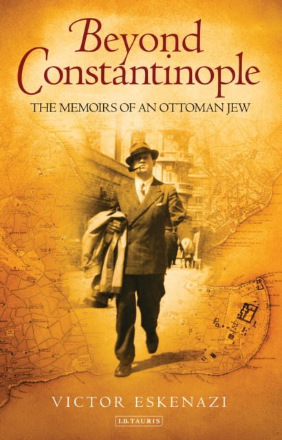 Beyond Constantinople : The Memoirs of an Ottoman Jew, EPUB eBook